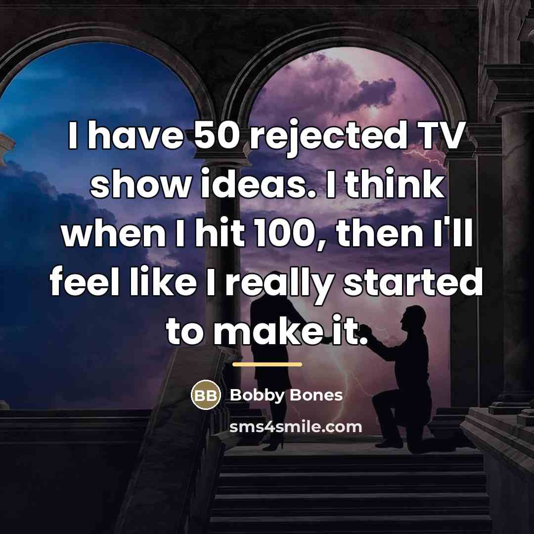 “I have 50 rejected TV show ideas. I think when…” quote by Bobby Bones