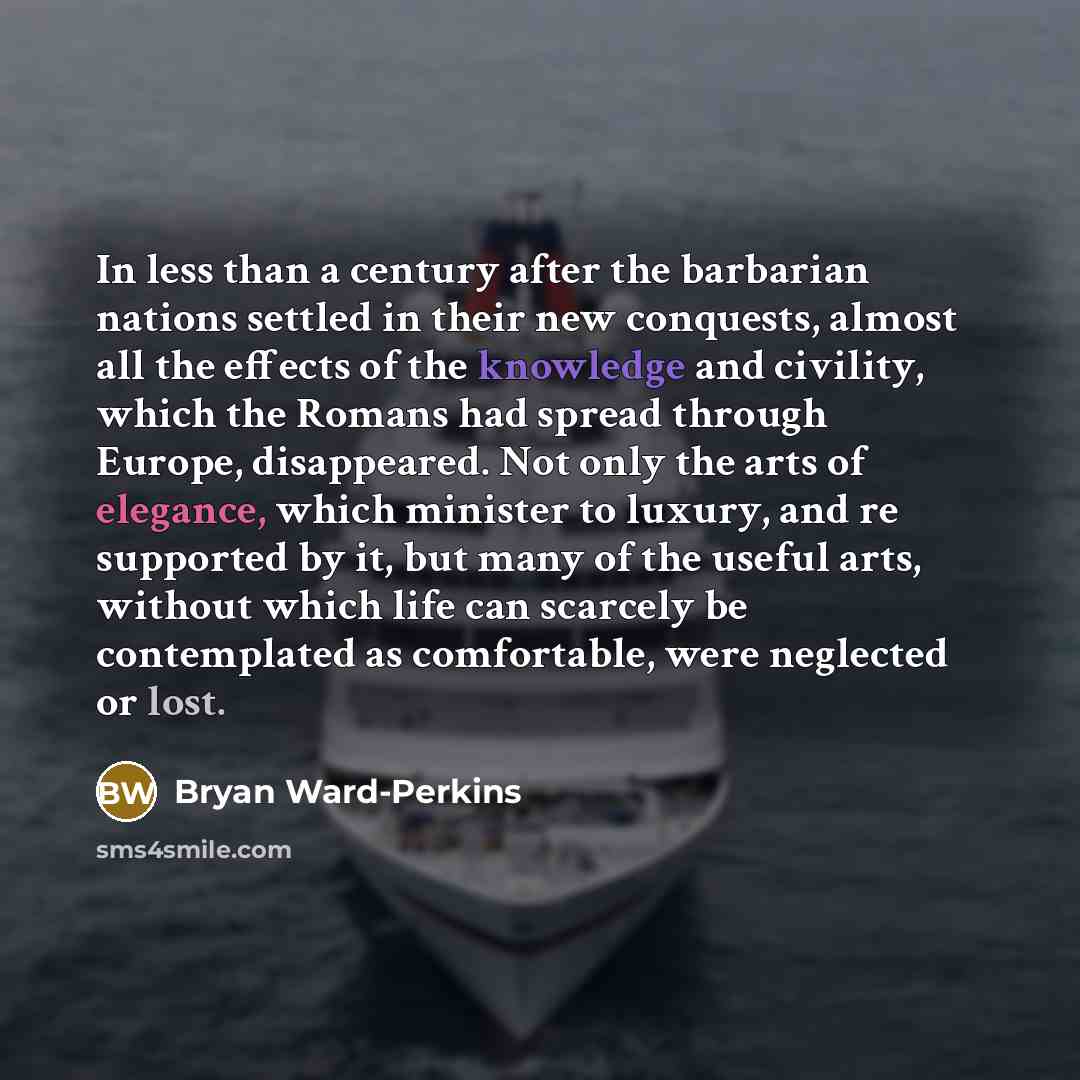 “In less than a century after the barbarian nations settled…” quote by Bryan Ward-Perkins