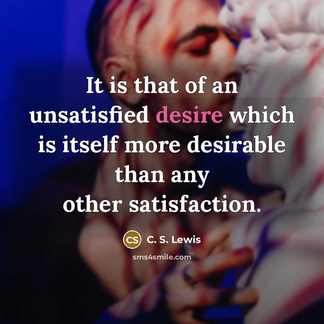 “It is that of an unsatisfied desire which is itself…” quote by C. S. Lewis
