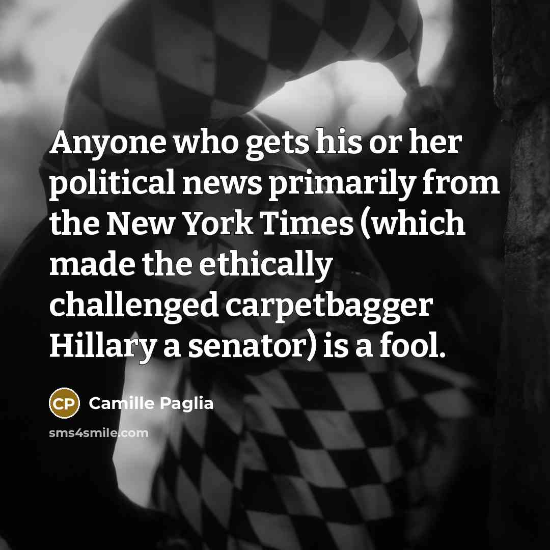 “Anyone who gets his or her political news primarily from…” quote by Camille Paglia
