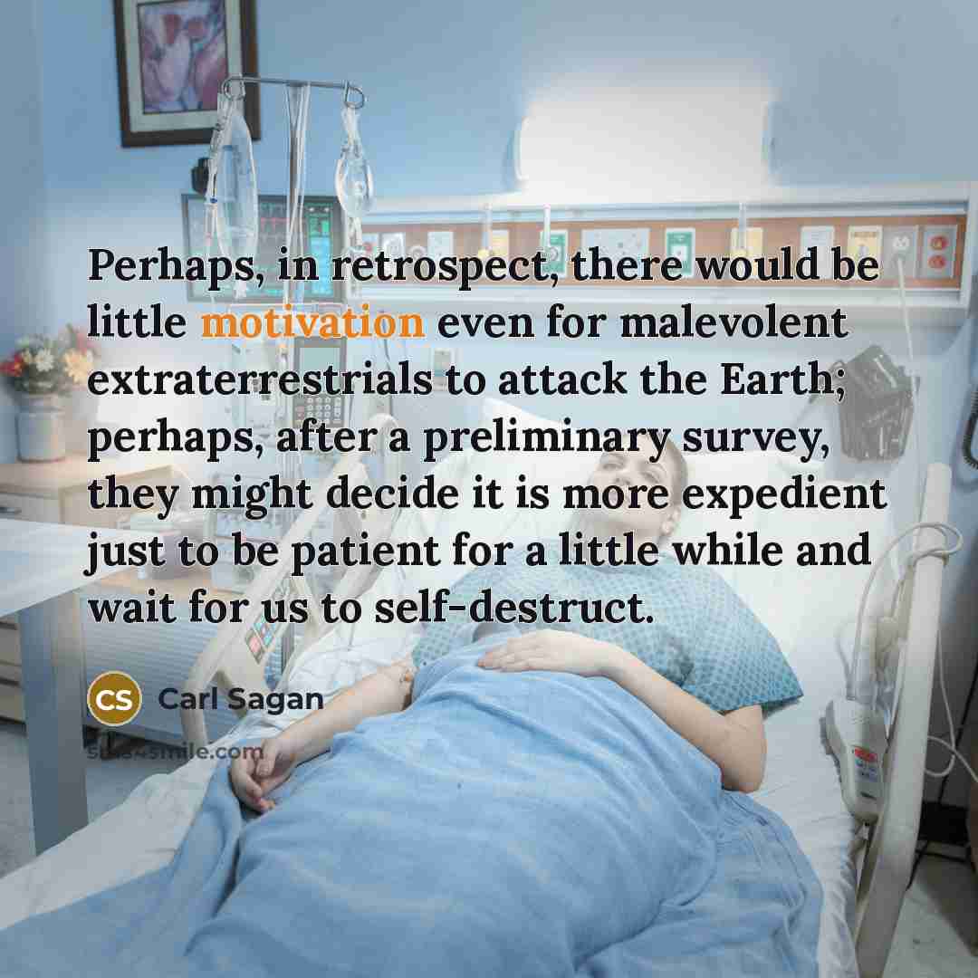 “Perhaps, in retrospect, there would be little motivation even for…” quote by Carl Sagan