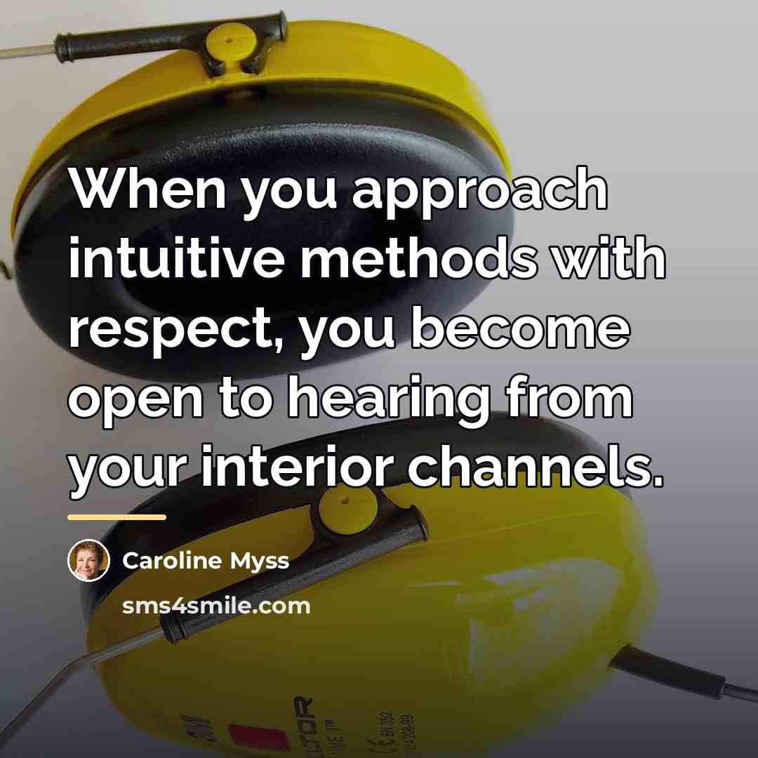 “When you approach intuitive methods with respect, you become open…” quote by Caroline Myss