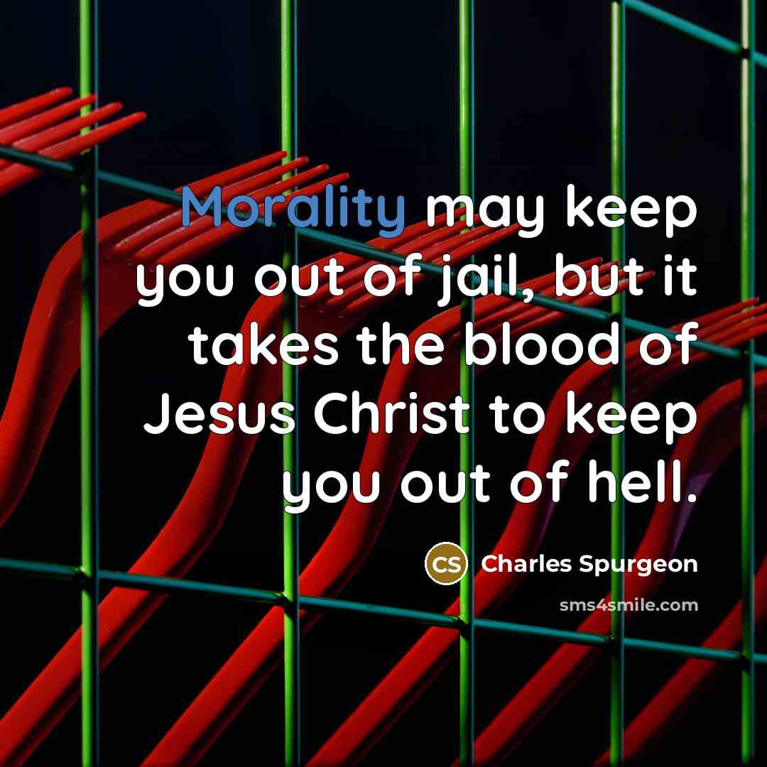 “Morality may keep you out of jail, but it takes…” quote by Charles Spurgeon