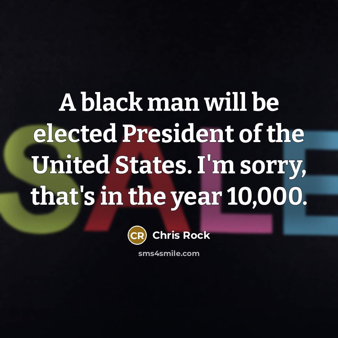 “A black man will be elected President of the United…” quote by Chris Rock