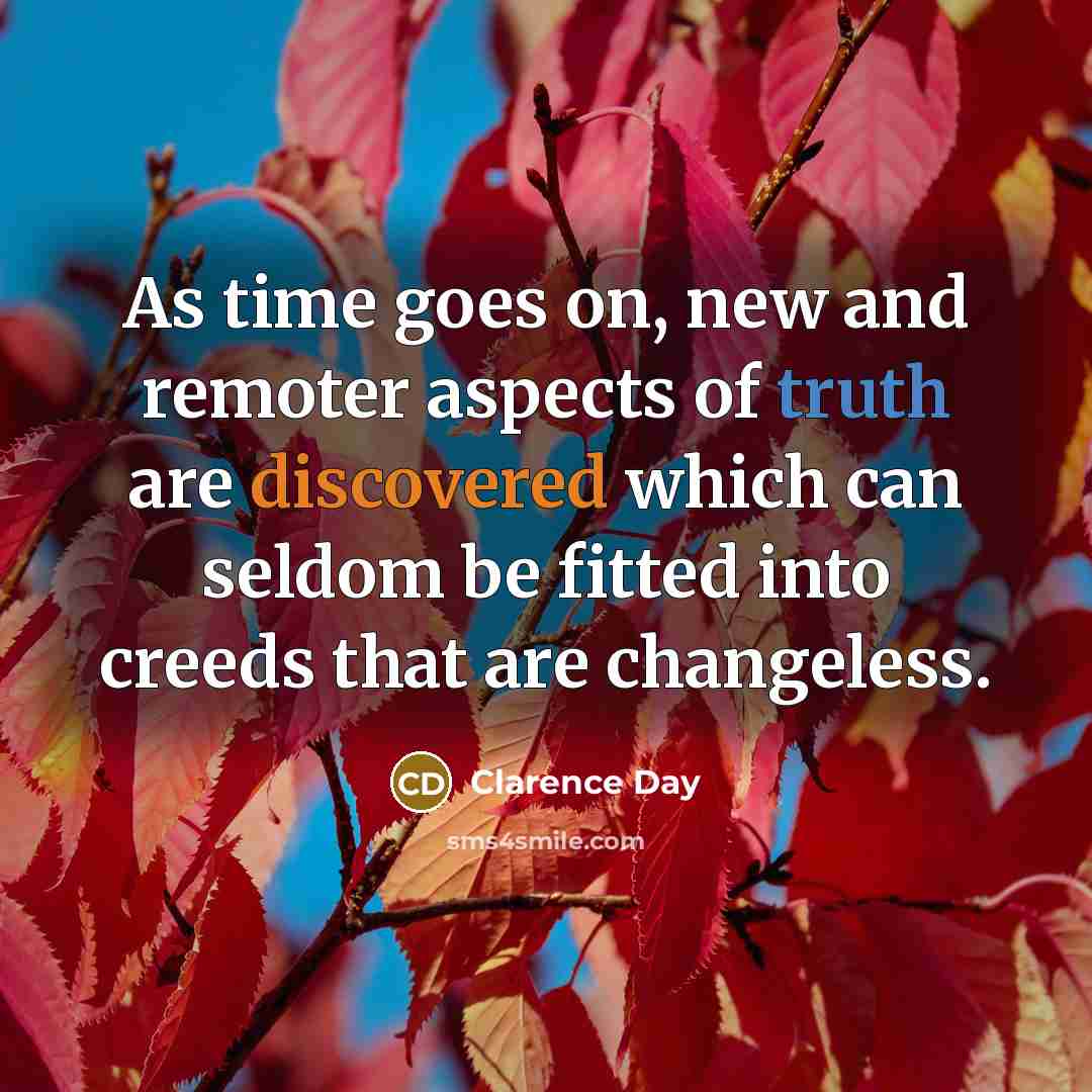 “As time goes on, new and remoter aspects of truth…” quote by Clarence Day