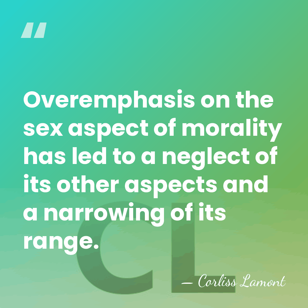 Overemphasis on the sex aspect of morality has led to a neglect&hellip; - Corliss Lamont