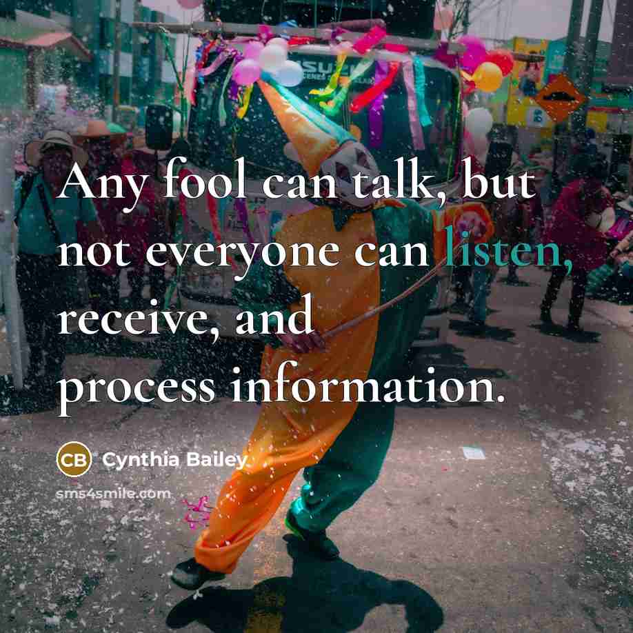 “Any fool can talk, but not everyone can listen, receive,…” quote by Cynthia Bailey