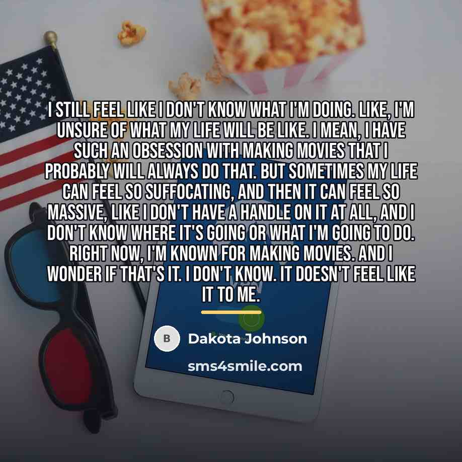 “I still feel like I don't know what I'm doing.…” quote by Dakota Johnson
