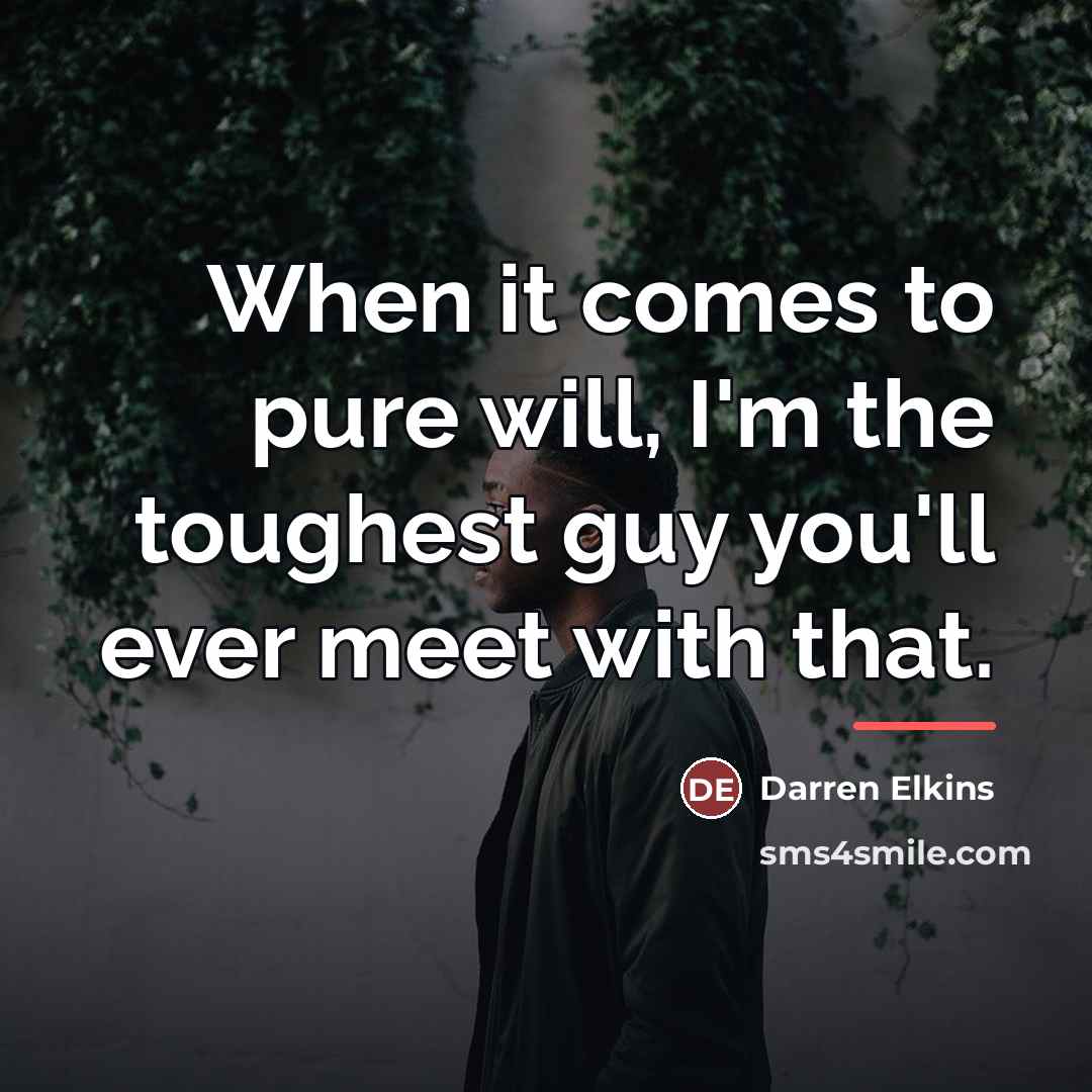 “When it comes to pure will, I'm the toughest guy…” quote by Darren Elkins