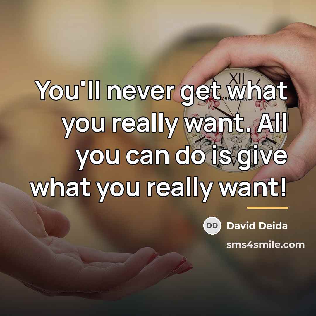 “You'll never get what you really want. All you can…” quote by David Deida