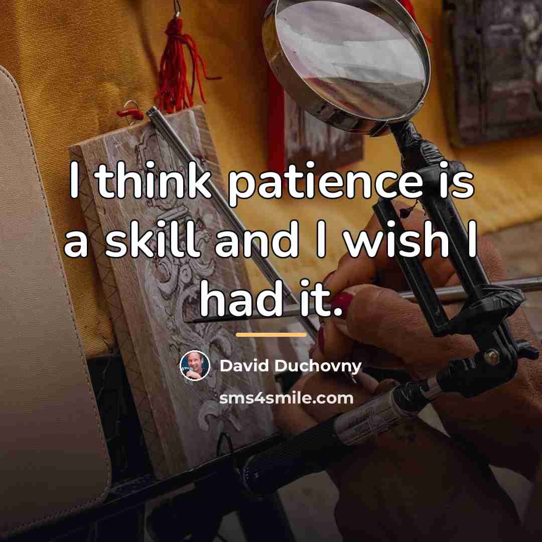 “I think patience is a skill and I wish I…” quote by David Duchovny