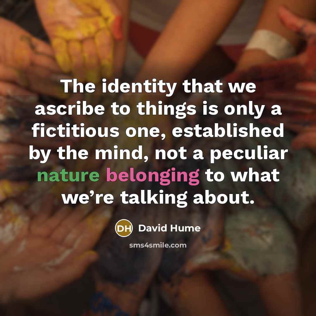 “The identity that we ascribe to things is only a…” quote by David Hume
