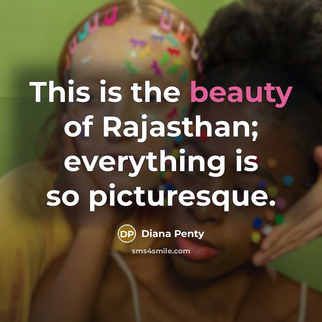 “This is the beauty of Rajasthan; everything is so picturesque.…” quote by Diana Penty