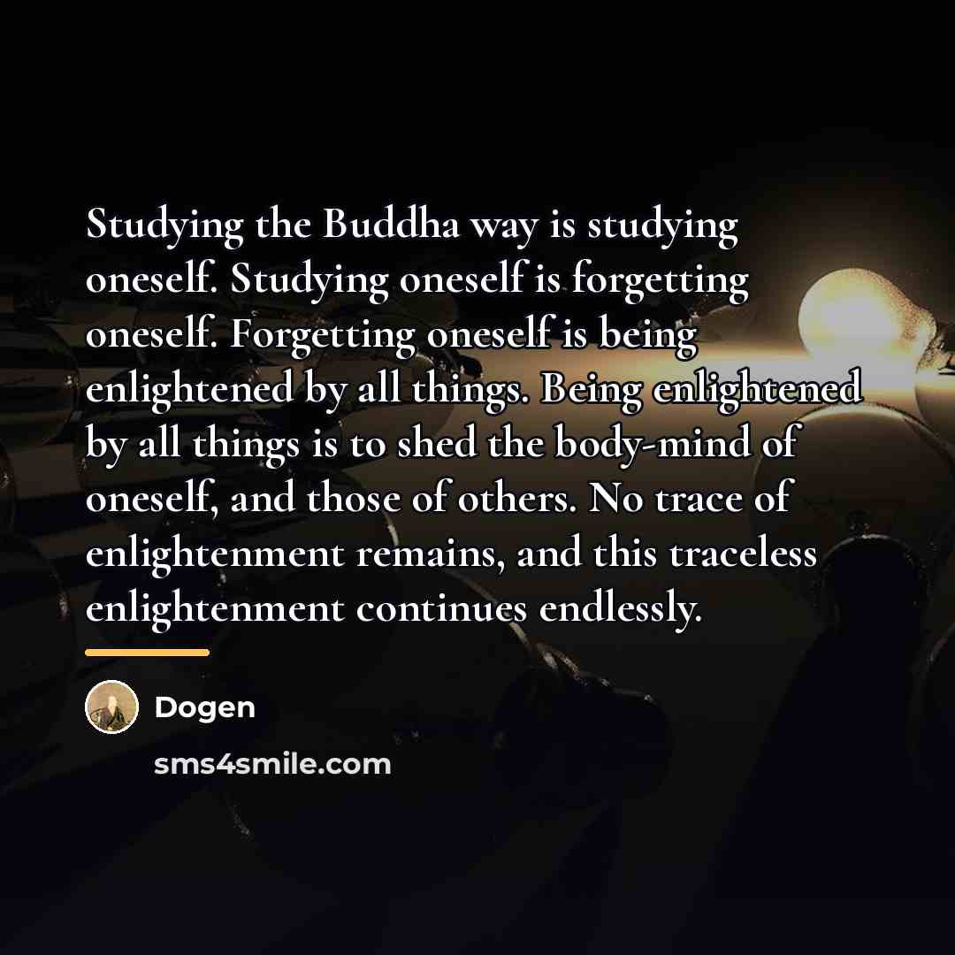 “Studying the Buddha way is studying oneself. Studying oneself is…” quote by Dogen