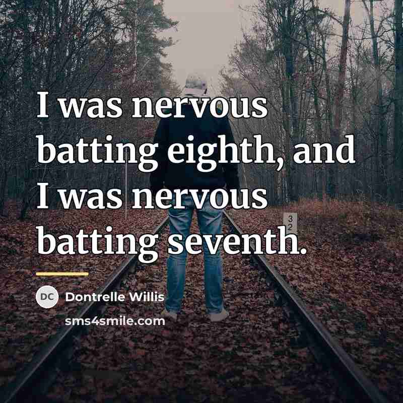 “I was nervous batting eighth, and I was nervous batting…” quote by Dontrelle Willis