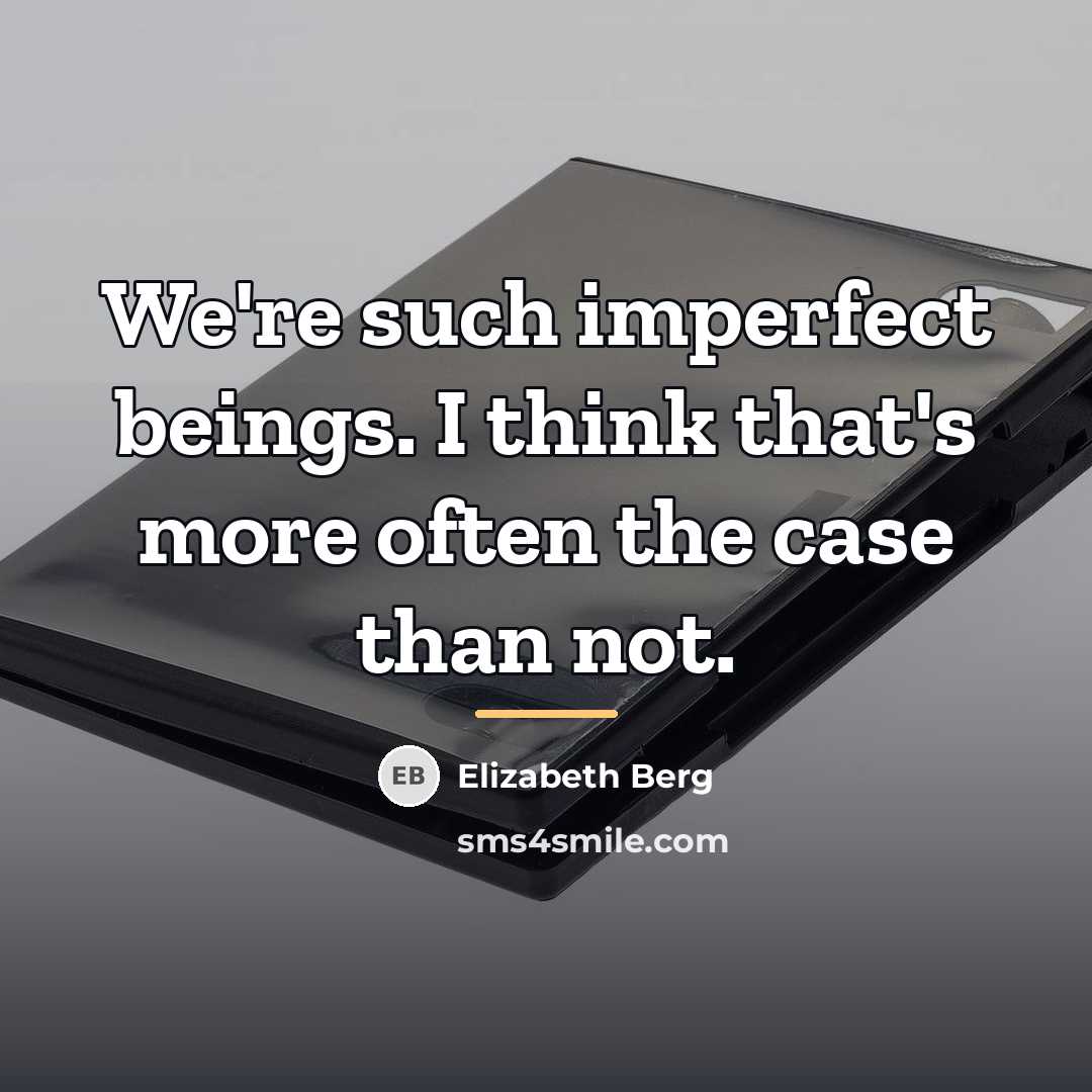 “We're such imperfect beings. I think that's more often the…” quote by Elizabeth Berg