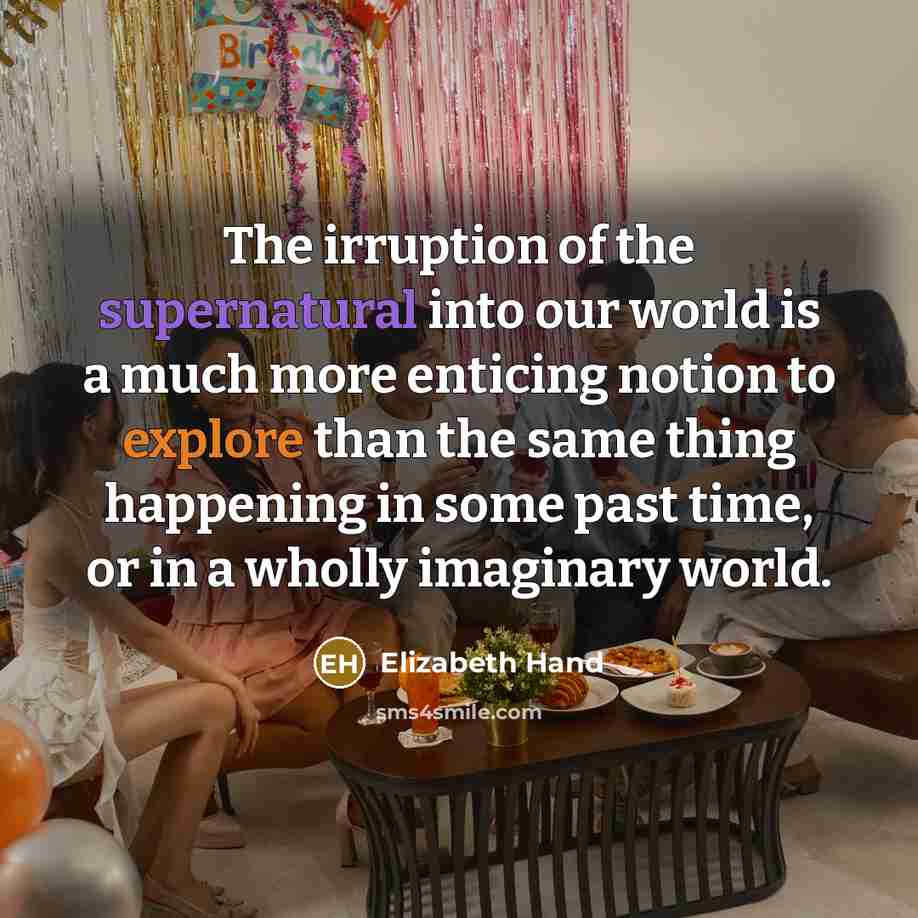 “The irruption of the supernatural into our world is a…” quote by Elizabeth Hand