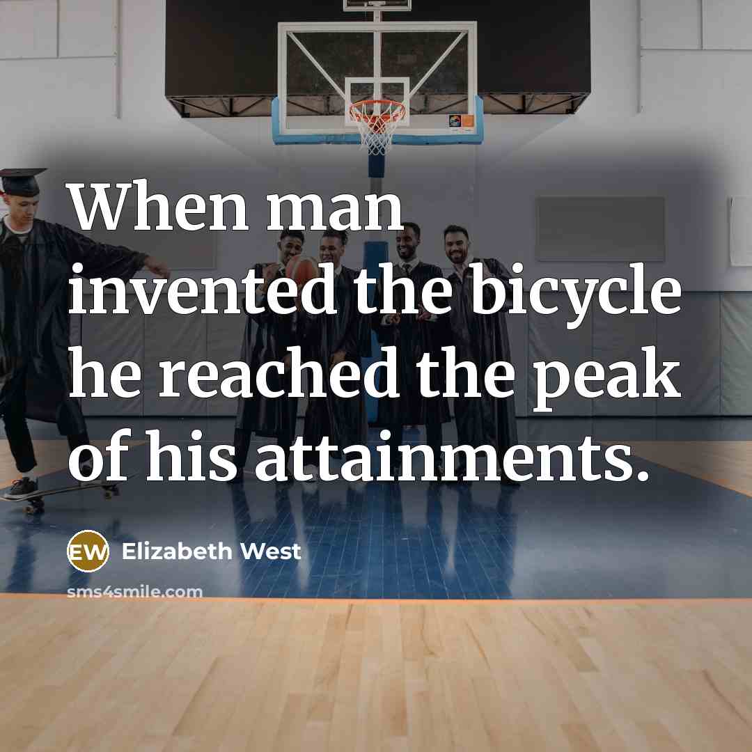 “When man invented the bicycle he reached the peak of…” quote by Elizabeth West