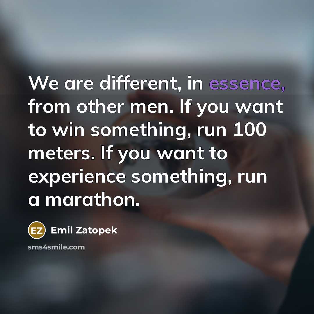 “We are different, in essence, from other men. If you…” quote by Emil Zatopek