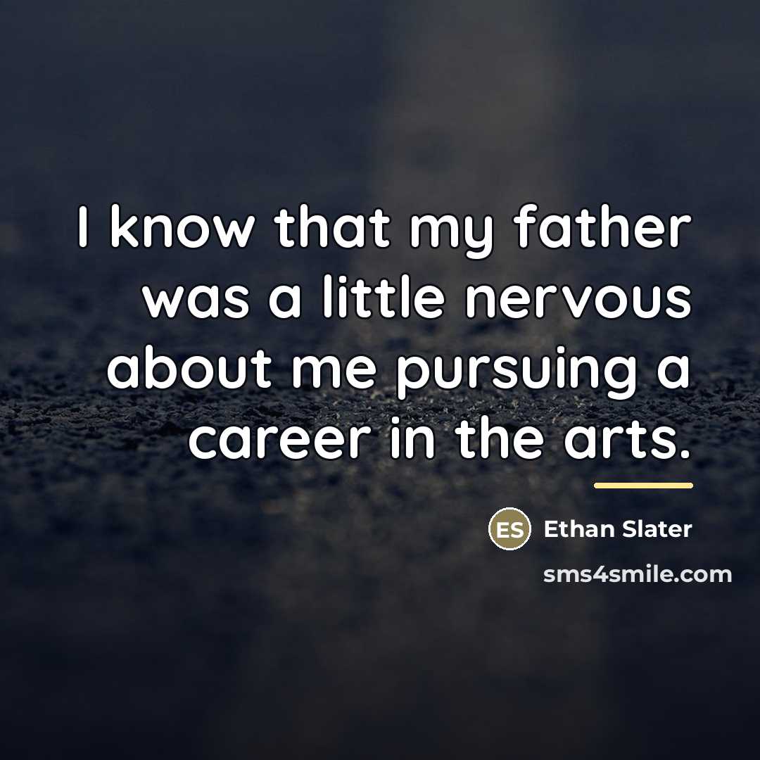 “I know that my father was a little nervous about…” quote by Ethan Slater