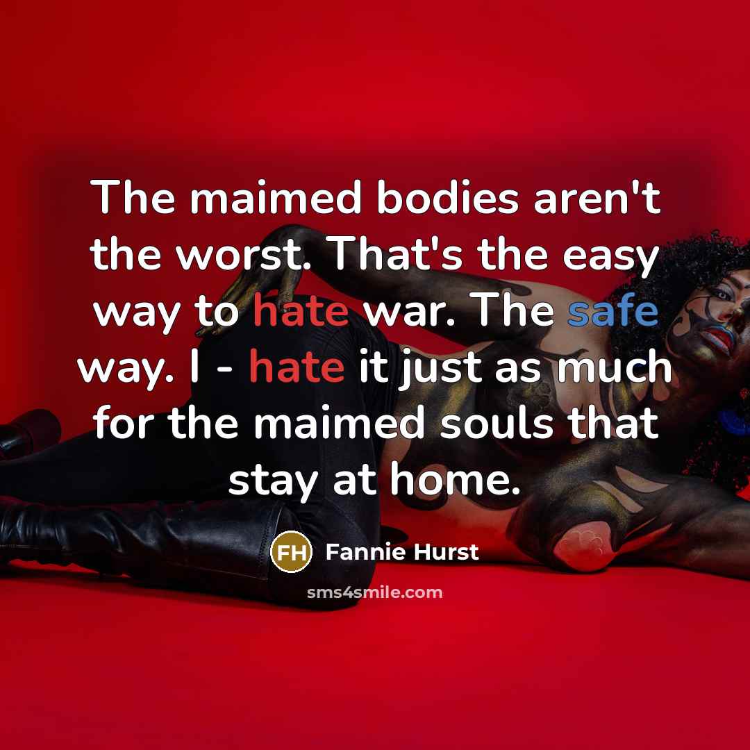 “The maimed bodies aren't the worst. That's the easy way…” quote by Fannie Hurst