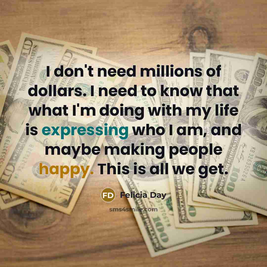 “I don't need millions of dollars. I need to know…” quote by Felicia Day