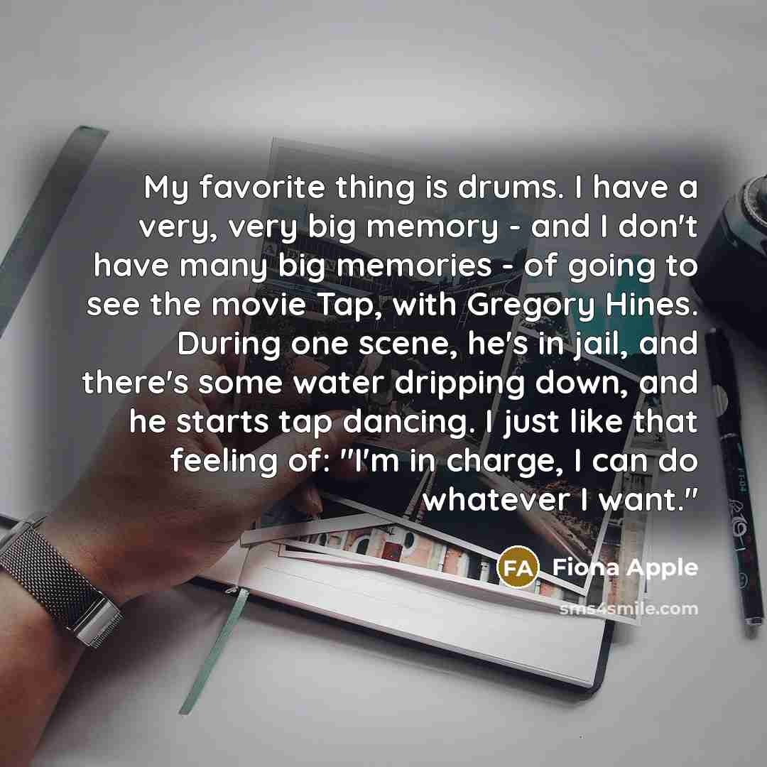 “My favorite thing is drums. I have a very, very…” quote by Fiona Apple