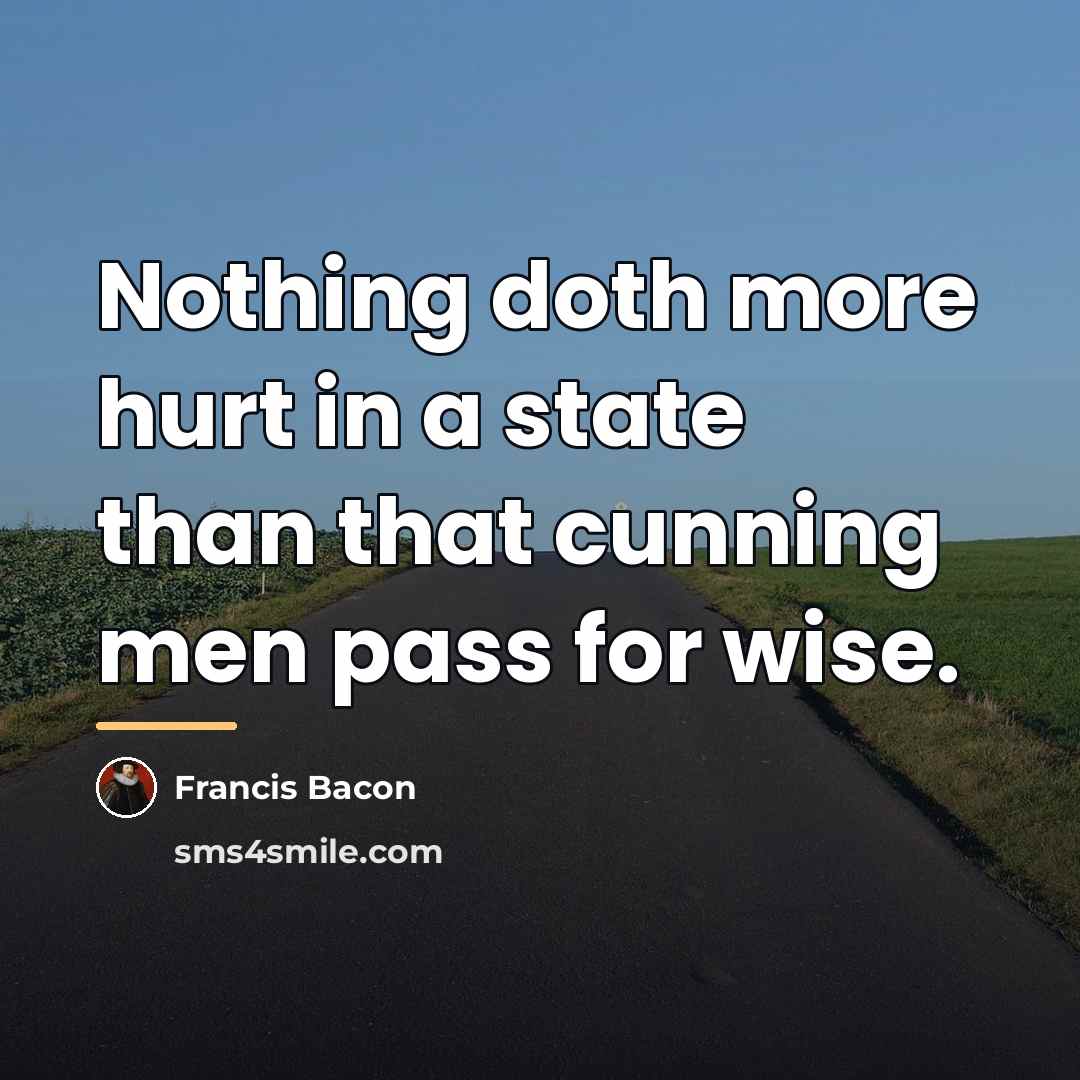 “Nothing doth more hurt in a state than that cunning…” quote by Francis Bacon