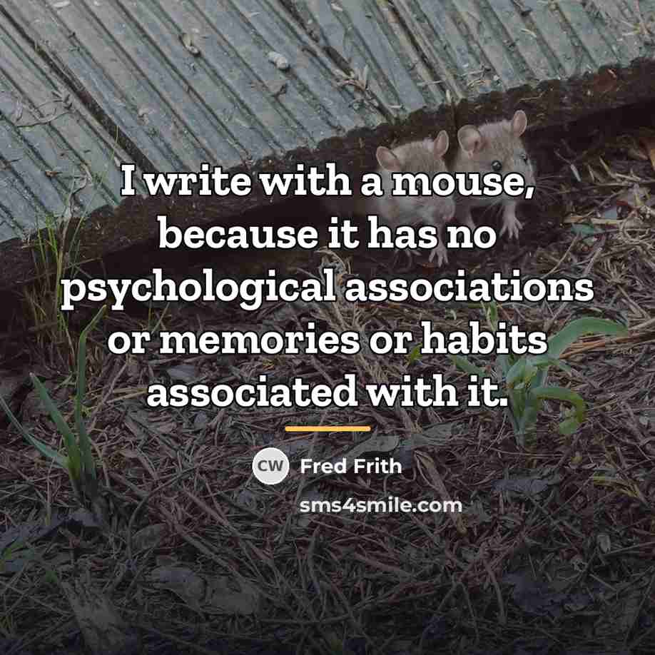 “I write with a mouse, because it has no psychological…” quote by Fred Frith