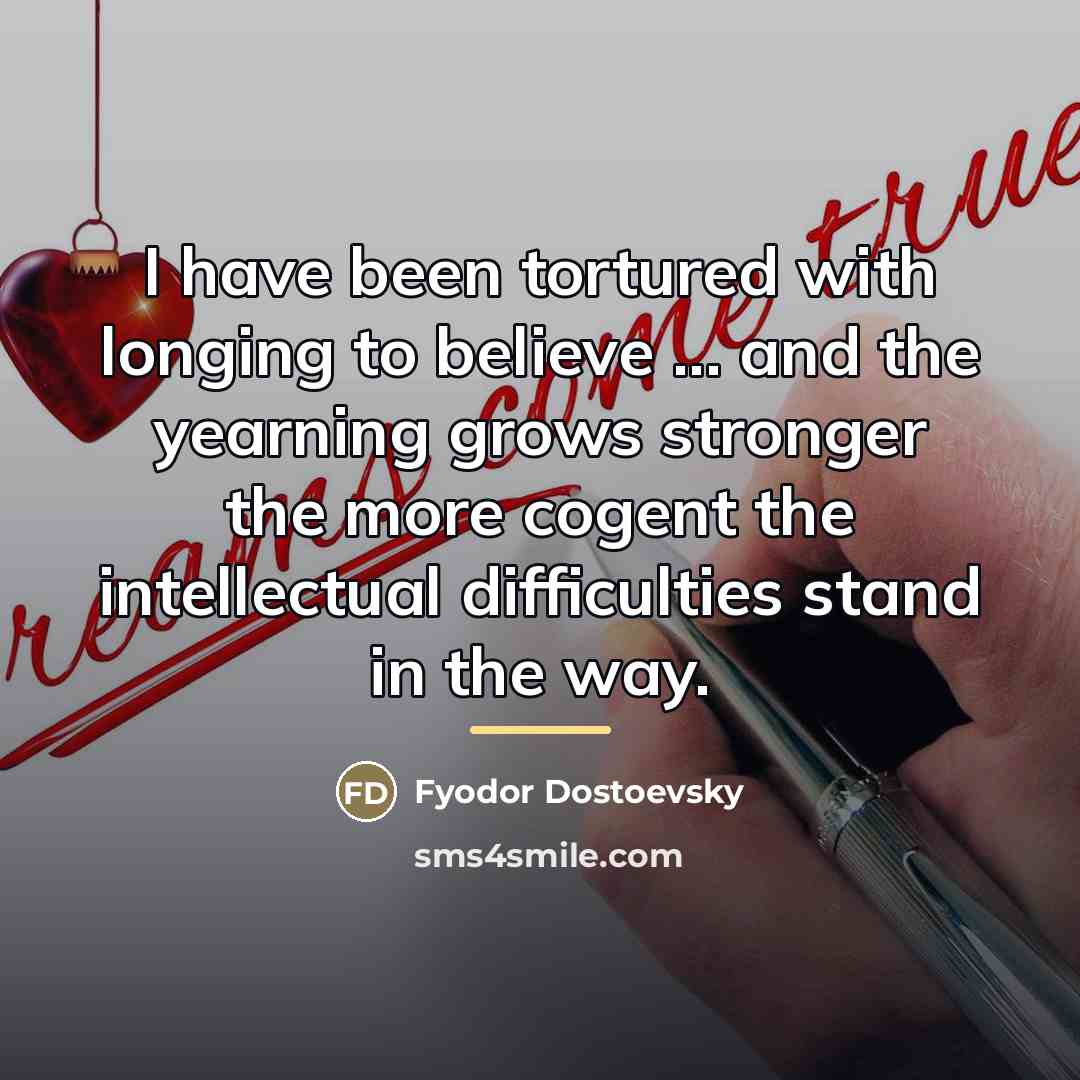 “I have been tortured with longing to believe ... and…” quote by Fyodor Dostoevsky
