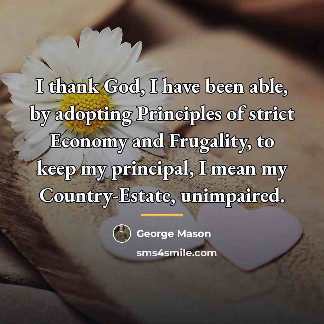 “I thank God, I have been able, by adopting Principles…” quote by George Mason