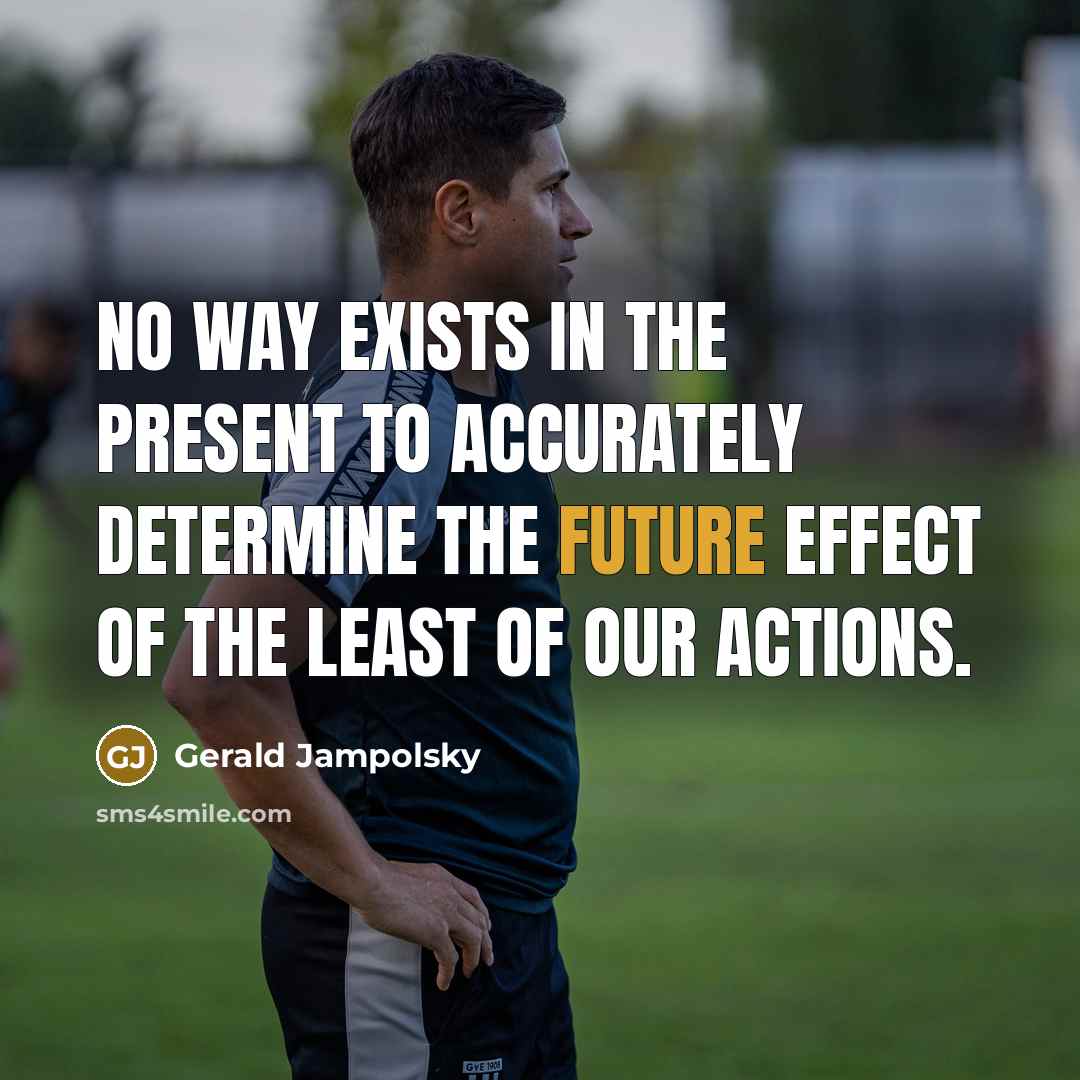 “No way exists in the present to accurately determine the…” quote by Gerald Jampolsky