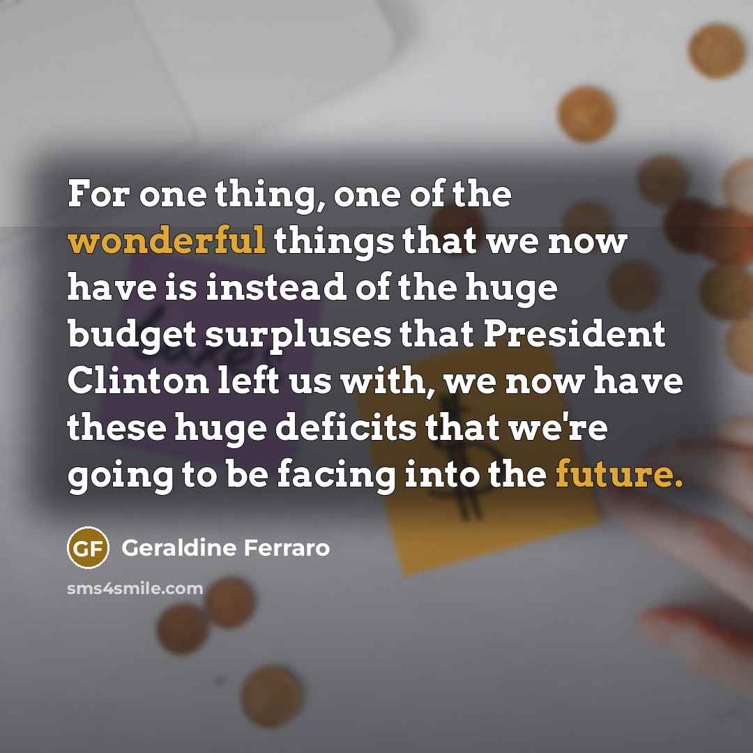 “For one thing, one of the wonderful things that we…” quote by Geraldine Ferraro