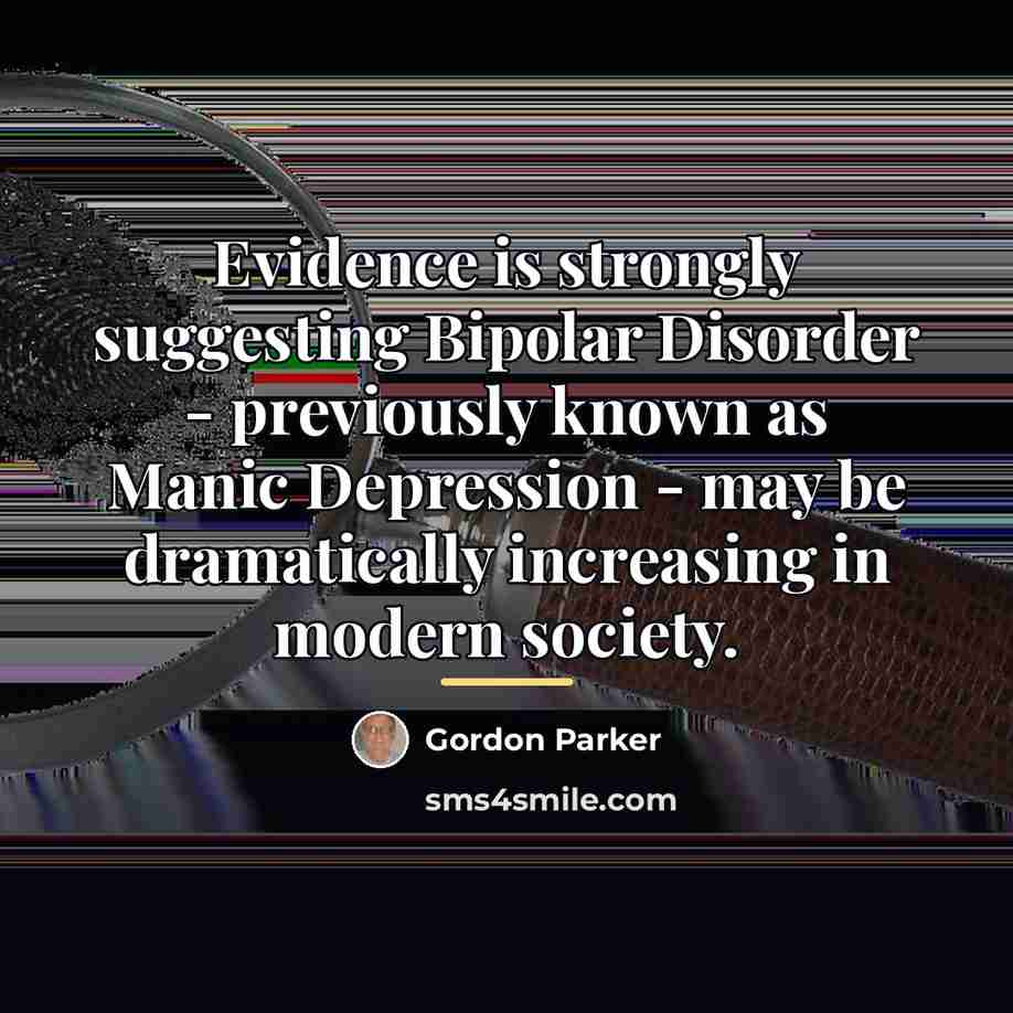 “Evidence is strongly suggesting Bipolar Disorder - previously known as…” quote by Gordon Parker