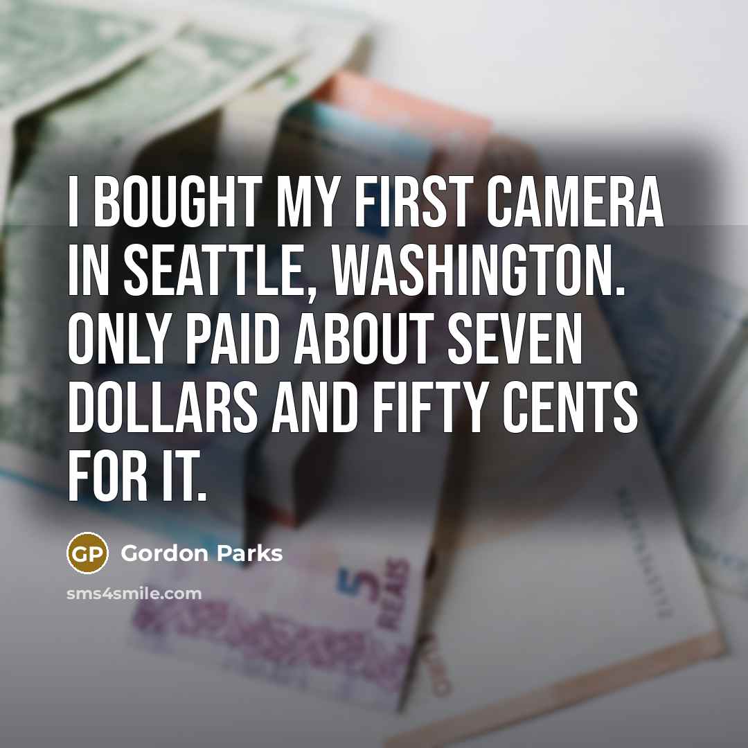“I bought my first camera in Seattle, Washington. Only paid…” quote by Gordon Parks
