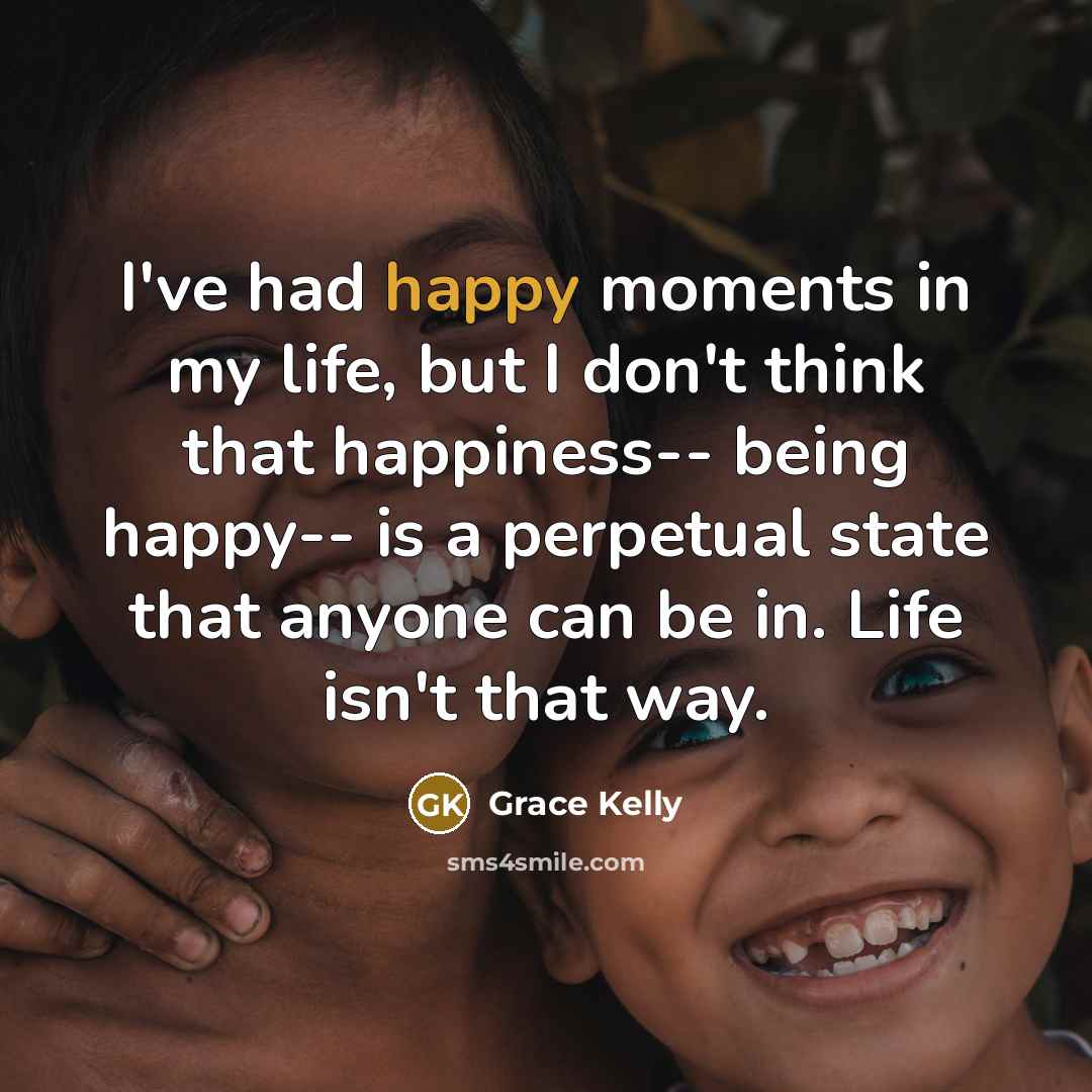 “I've had happy moments in my life, but I don't…” quote by Grace Kelly