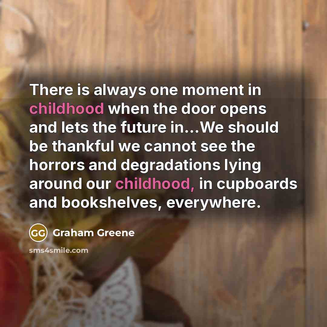 “There is always one moment in childhood when the door…” quote by Graham Greene
