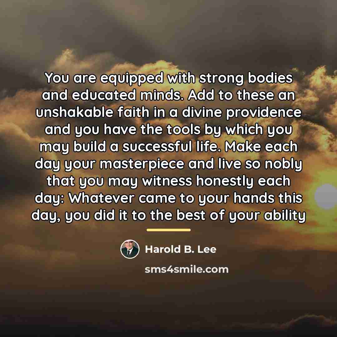 “You are equipped with strong bodies and educated minds. Add…” quote by Harold B. Lee