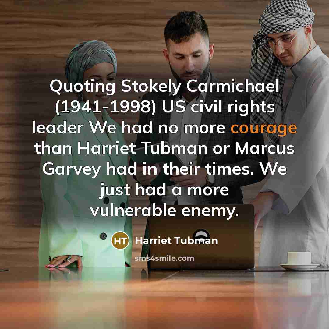 “Quoting Stokely Carmichael (1941-1998) US civil rights leader We had…” quote by Harriet Tubman