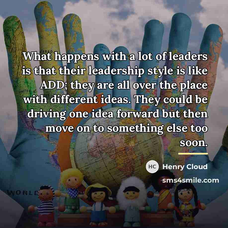 “What happens with a lot of leaders is that their…” quote by Henry Cloud