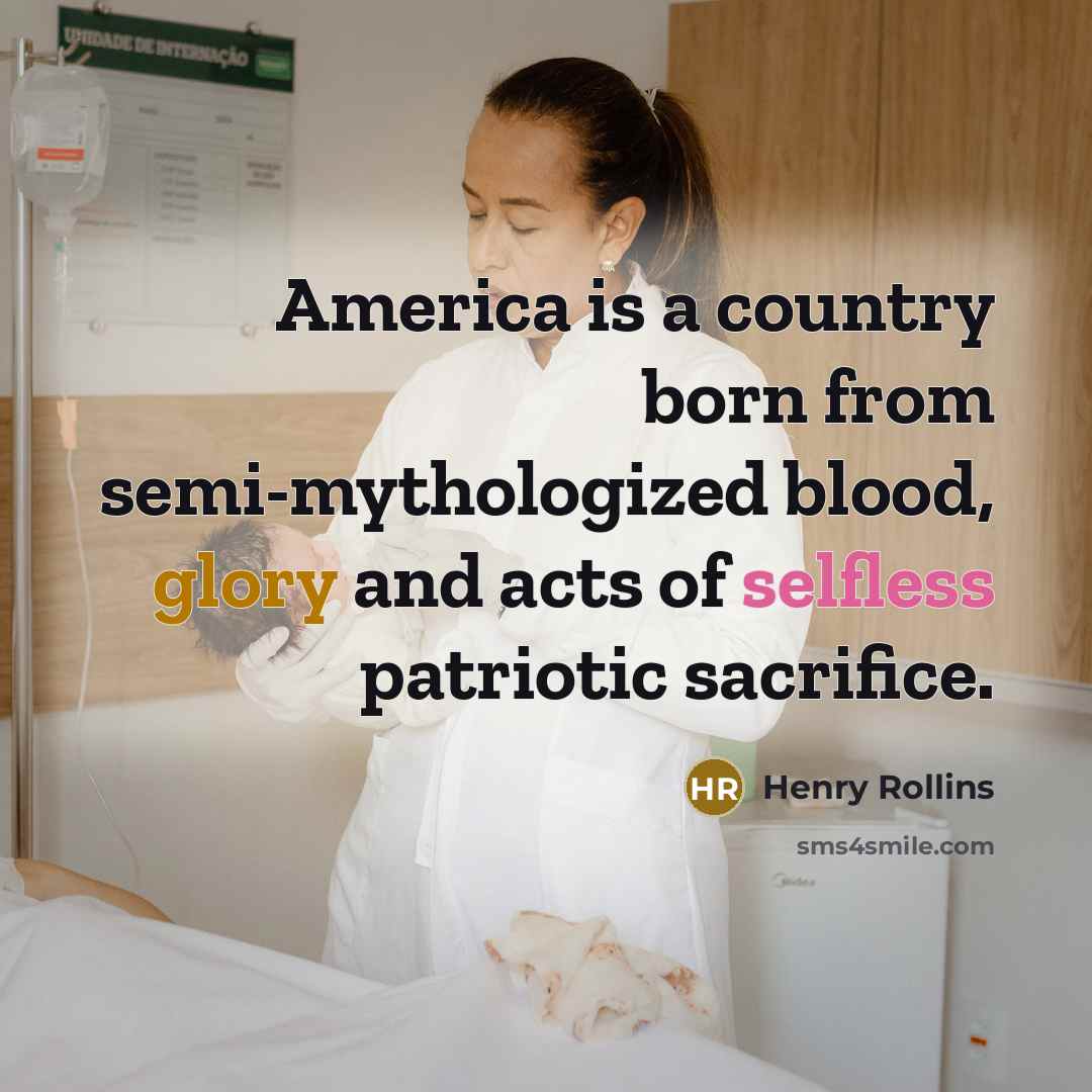 “America is a country born from semi-mythologized blood, glory and…” quote by Henry Rollins