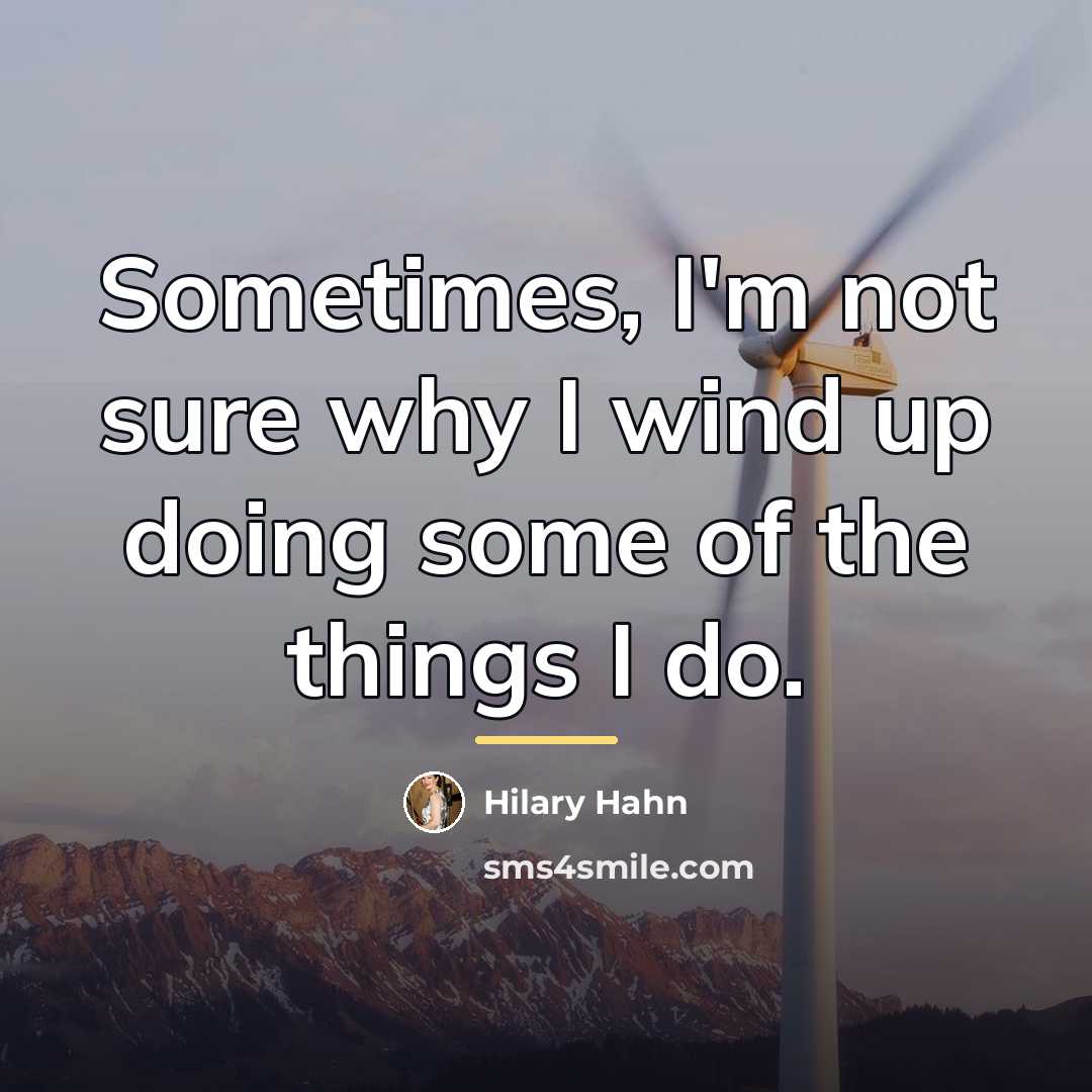 “Sometimes, I'm not sure why I wind up doing some…” quote by Hilary Hahn