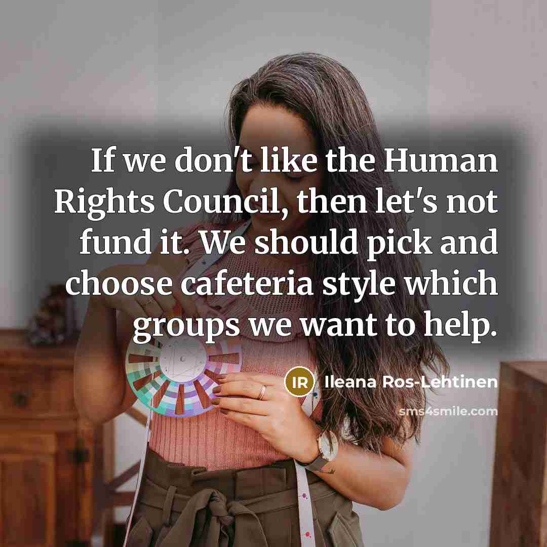 “If we don't like the Human Rights Council, then let's…” quote by Ileana Ros-Lehtinen