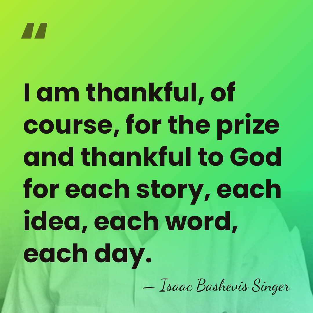 I am thankful, of course, for the prize and thankful to God&hellip; - Isaac Bashevis Singer