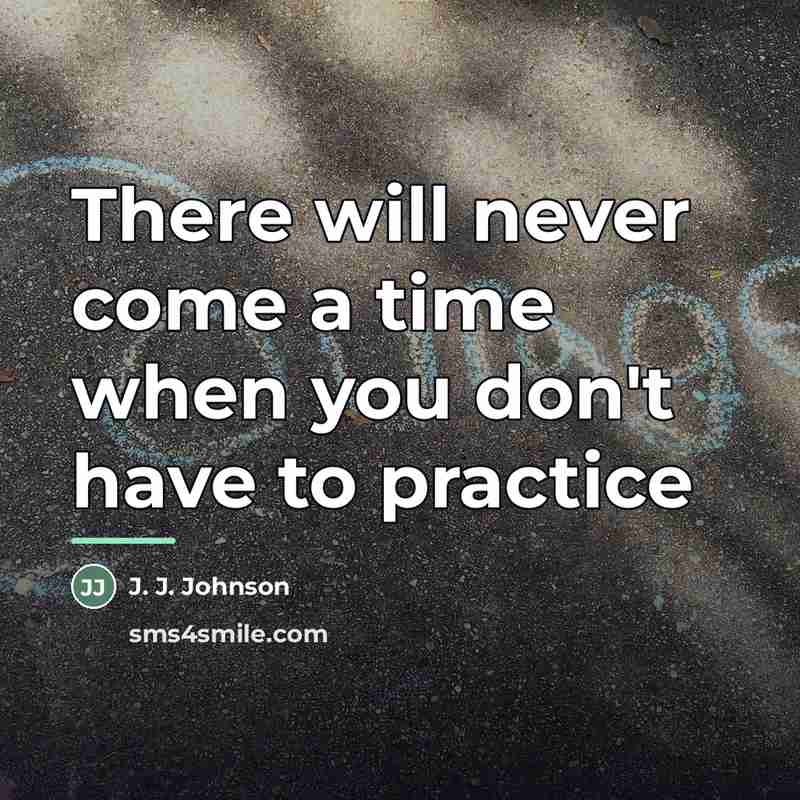 “There will never come a time when you don't have…” quote by J. J. Johnson