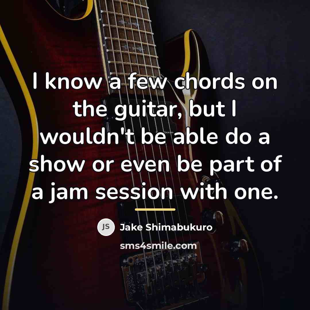 “I know a few chords on the guitar, but I…” quote by Jake Shimabukuro
