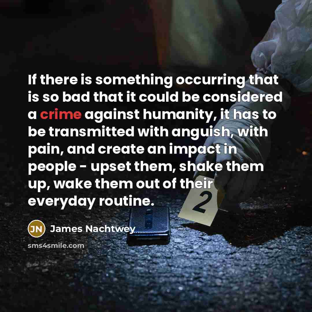 “If there is something occurring that is so bad that…” quote by James Nachtwey