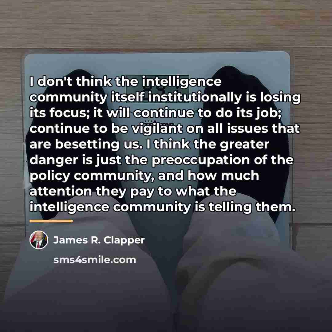“I don't think the intelligence community itself institutionally is losing…” quote by James R. Clapper