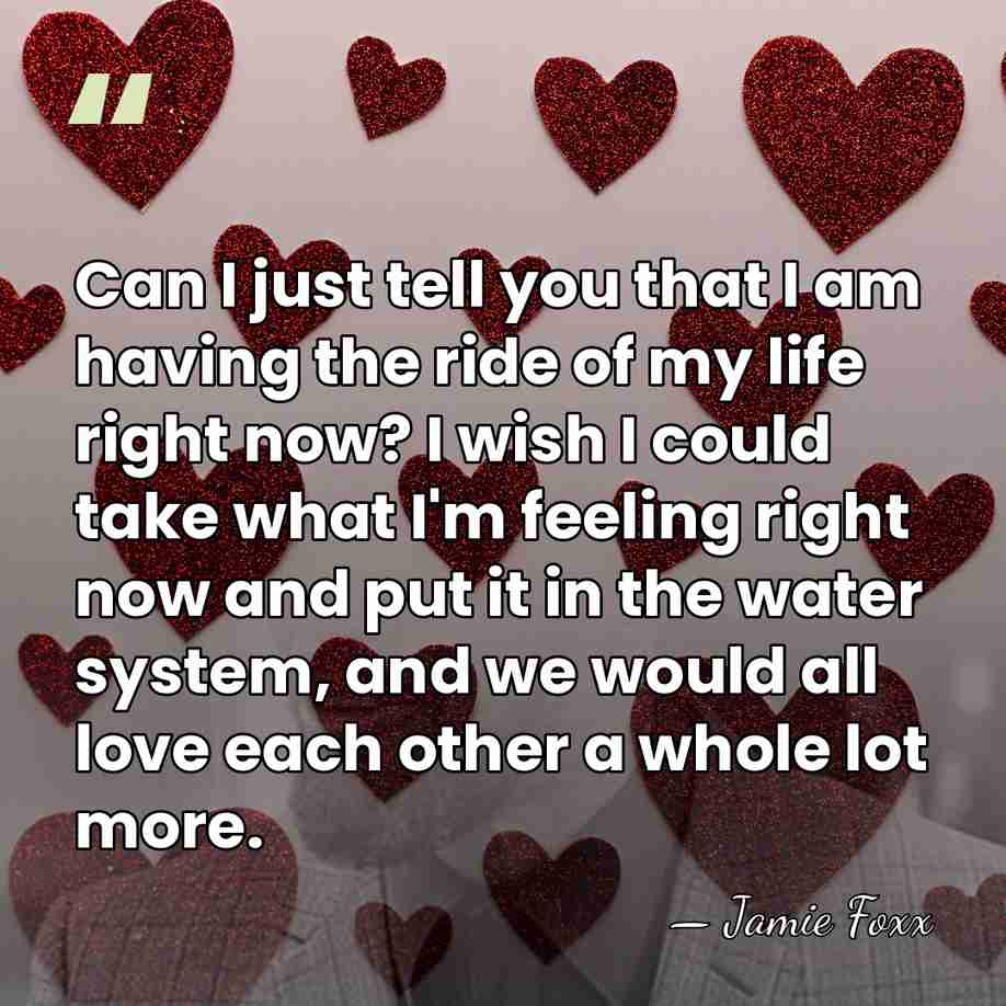 Can I just tell you that I am having the ride of&hellip; - Jamie Foxx