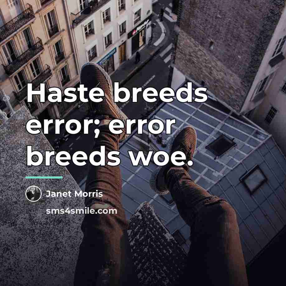 “Haste breeds error; error breeds woe.…” quote by Janet Morris